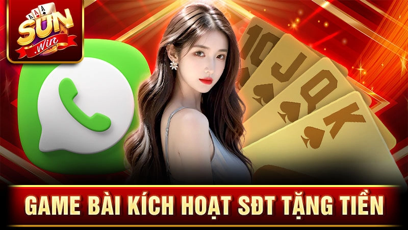 Game bài kích hoạt sđt tặng tiền Sunwin mới nhất 2025