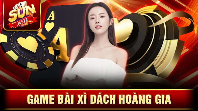 Game bài Xì dách hoàng gia cá cược cực hot tại Sunwin
