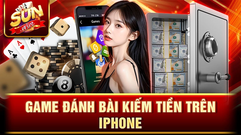 Game đánh bài kiếm tiền trên iphone hot nhất hiện nay tại Sunwin