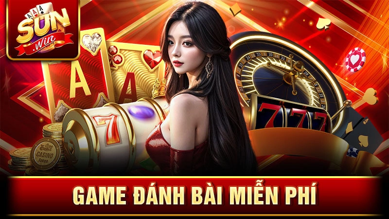 Game đánh bài miễn phí cực hot chỉ có tại cổng game Sunwin 
