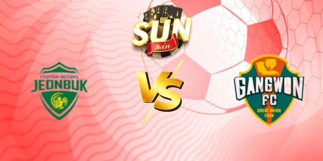 Soi kèo Jeonbuk Hyundai Motors vs Gangwon FC, 17h30 ngày 23/07