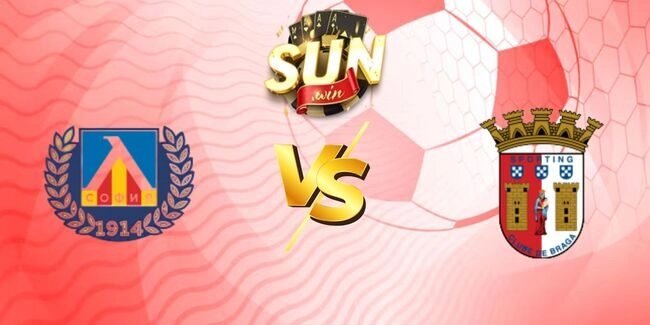 Soi kèo Levski Sofia vs Sporting Braga, 0h30 ngày 25/07